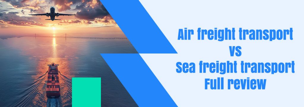 Air freight transport vs Sea freight transport | Full review