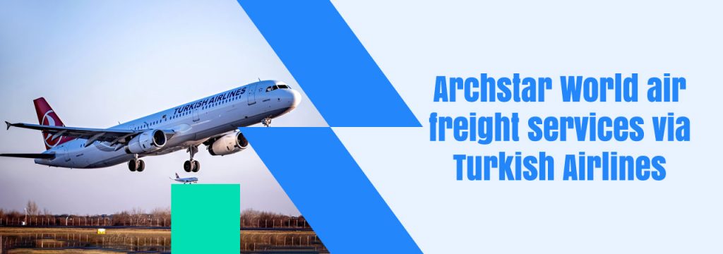 Archstar World air freight services via Turkish Airlines