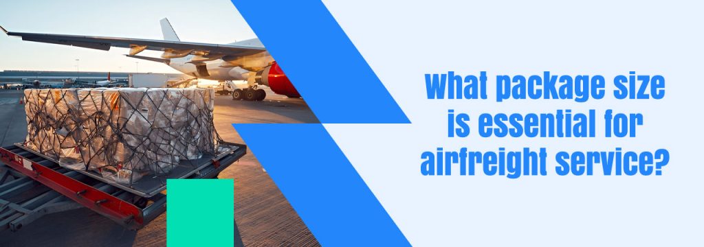 What package size is essential for airfreight service?