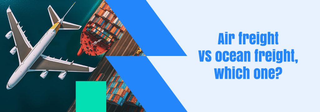 Air freight VS ocean freight, which one?